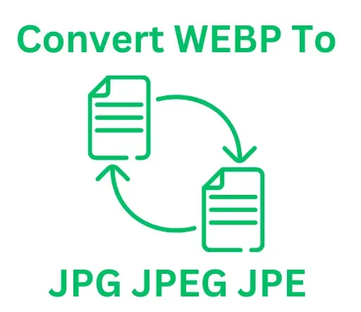 Convert WEBP To JPG JPEG JPE